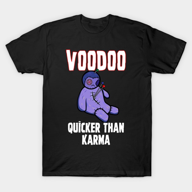 Voodoo Quicker Than Karma Funny Sarcastic Occult Design T-Shirt by Brobocop